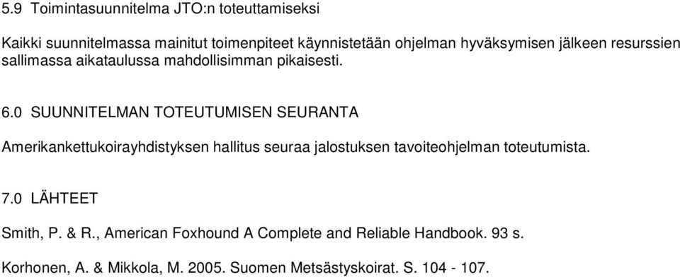 0 SUUNNITELMAN TOTEUTUMISEN SEURANTA Amerikankettukoirayhdistyksen hallitus seuraa jalostuksen tavoiteohjelman