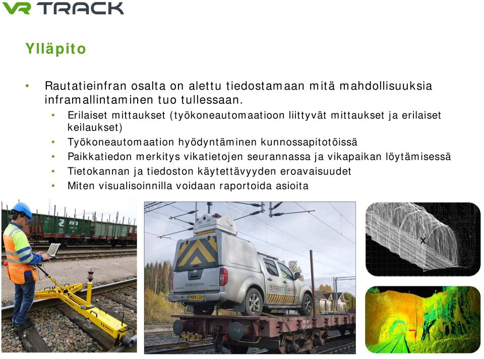 Erilaiset mittaukset (työkoneautomaatioon liittyvät mittaukset ja erilaiset keilaukset) Työkoneautomaation