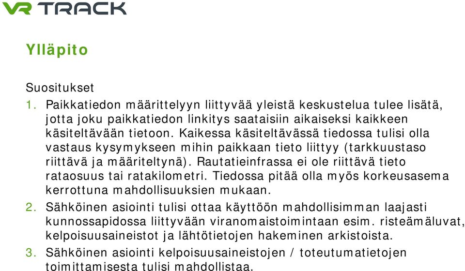 Rautatieinfrassa ei ole riittävä tieto rataosuus tai ratakilometri. Tiedossa pitää olla myös korkeusasema kerrottuna mahdollisuuksien mukaan. 2.