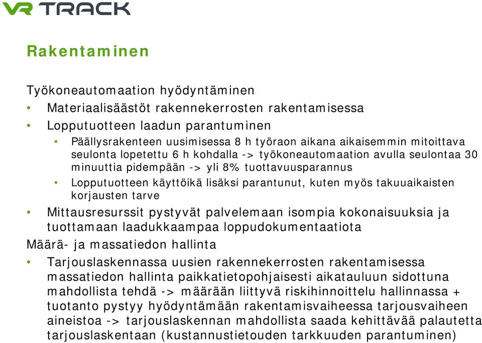 takuuaikaisten korjausten tarve Mittausresurssit pystyvät palvelemaan isompia kokonaisuuksia ja tuottamaan laadukkaampaa loppudokumentaatiota Määrä- ja massatiedon hallinta Tarjouslaskennassa uusien