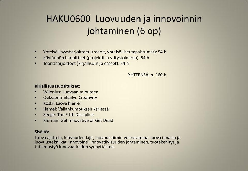 Vallankumouksen kärjessä Senge: The Fifth Discipline Kiernan: Get Innovative or Get Dead Luova ajattelu, luovuuden lajit, luovuus tiimin