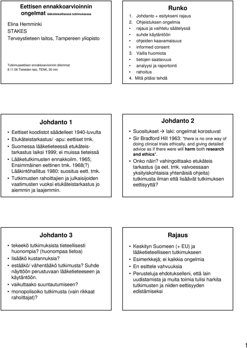 Vailla huomiota tietojen saatavuus analyysi ja raportointi rahoitus 4. Mitä pitäisi tehdä Johdanto 1 Eettiset koodistot säädelleet 1940-luvulta Etukäteistarkastus/ -apu: eettiset tmk.