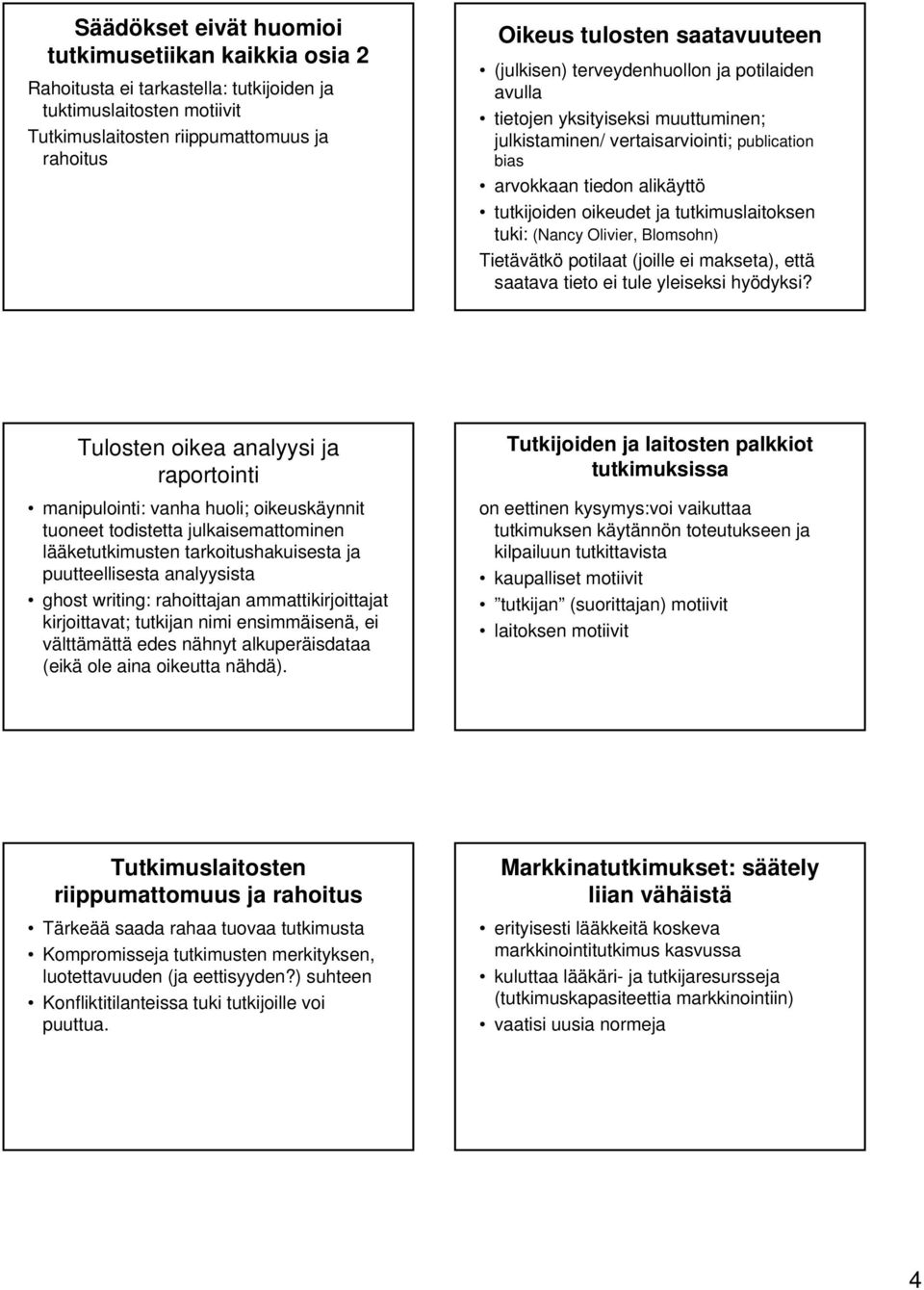 tutkimuslaitoksen tuki: (Nancy Olivier, Blomsohn) Tietävätkö potilaat (joille ei makseta), että saatava tieto ei tule yleiseksi hyödyksi?