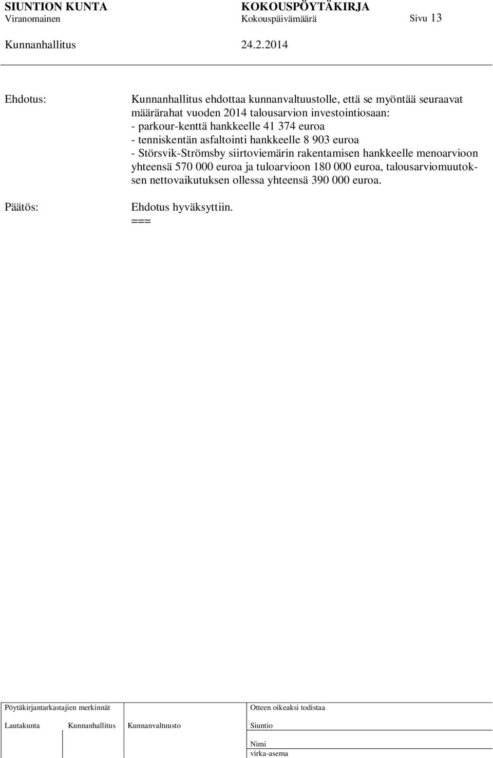 Störsvik-Strömsby siirtoviemärin rakentamisen hankkeelle menoarvioon yhteensä 570 000 euroa ja tuloarvioon 180