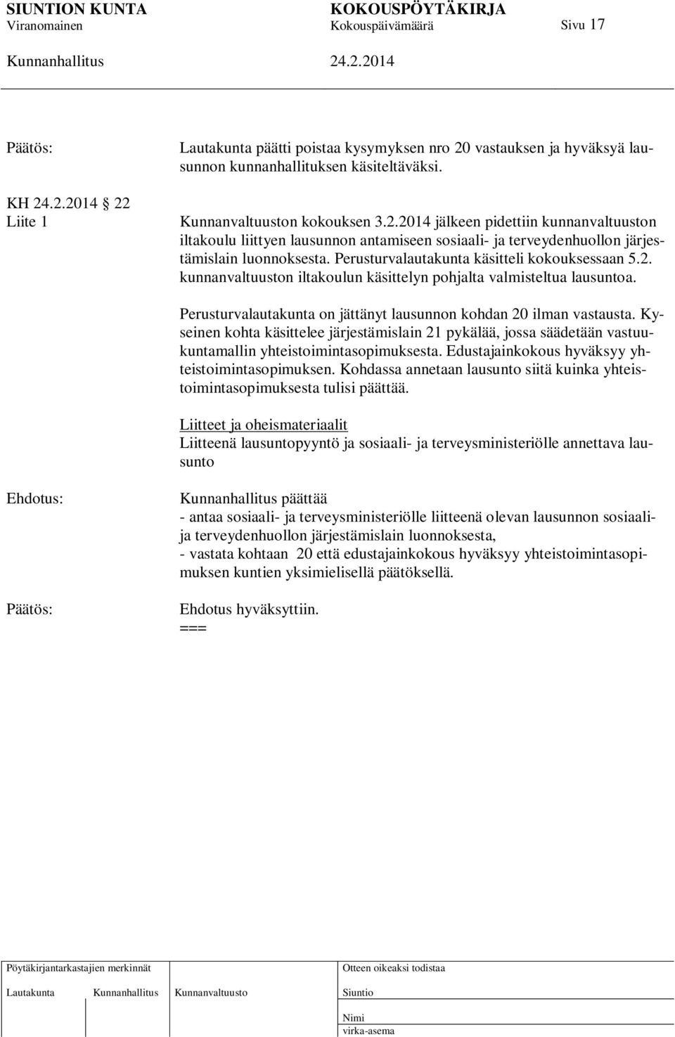 Kyseinen kohta käsittelee järjestämislain 21 pykälää, jossa säädetään vastuukuntamallin yhteistoimintasopimuksesta. Edustajainkokous hyväksyy yhteistoimintasopimuksen.