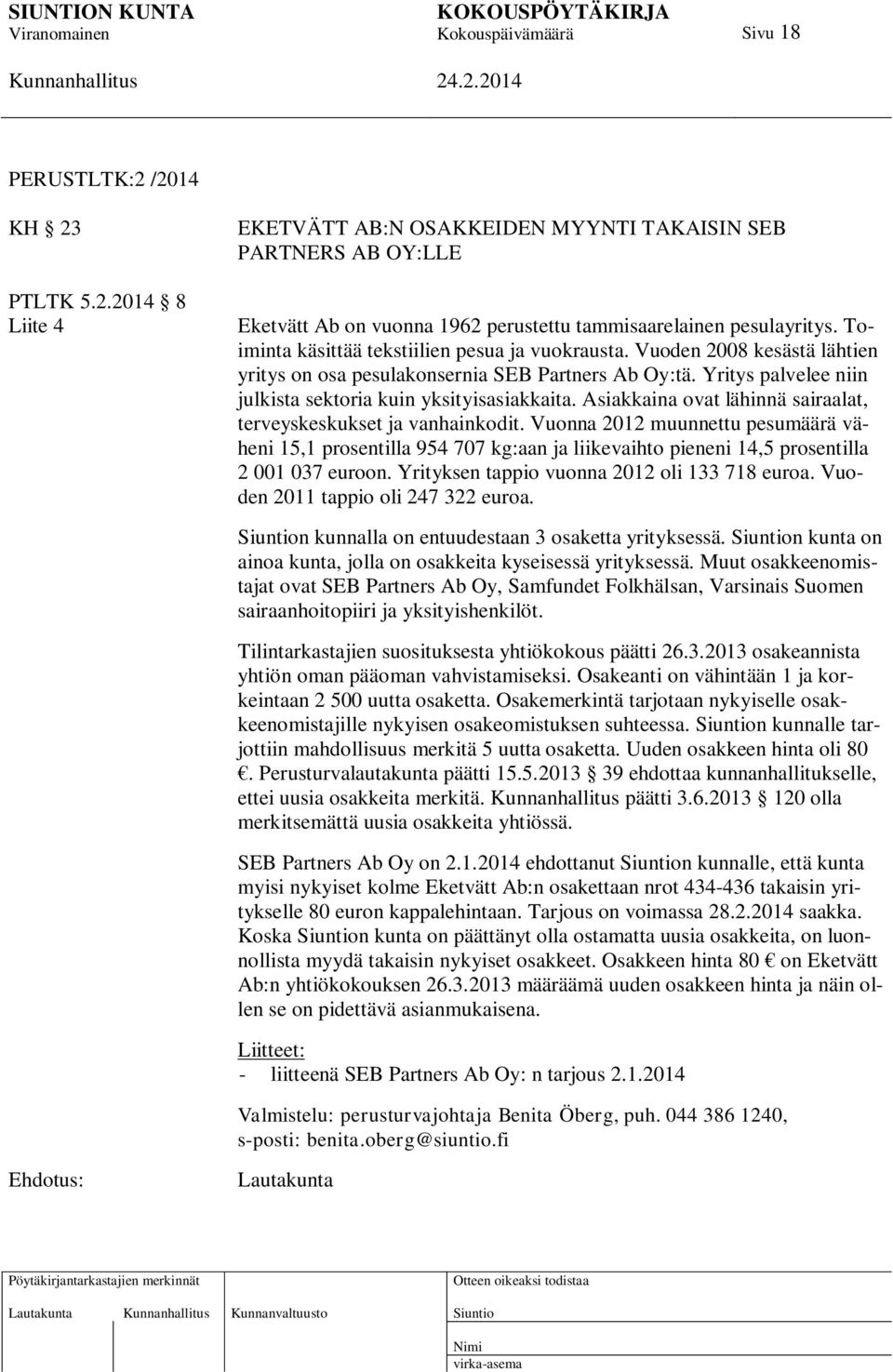 Asiakkaina ovat lähinnä sairaalat, terveyskeskukset ja vanhainkodit. Vuonna 2012 muunnettu pesumäärä väheni 15,1 prosentilla 954 707 kg:aan ja liikevaihto pieneni 14,5 prosentilla 2 001 037 euroon.