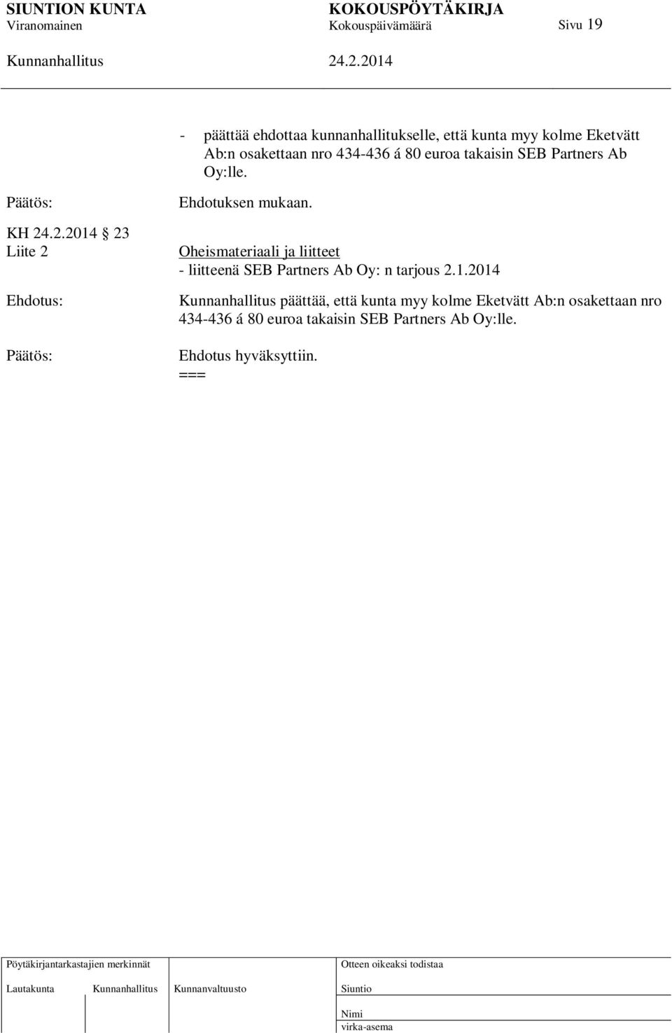 Oheismateriaali ja liitteet - liitteenä SEB Partners Ab Oy: n tarjous 2.1.