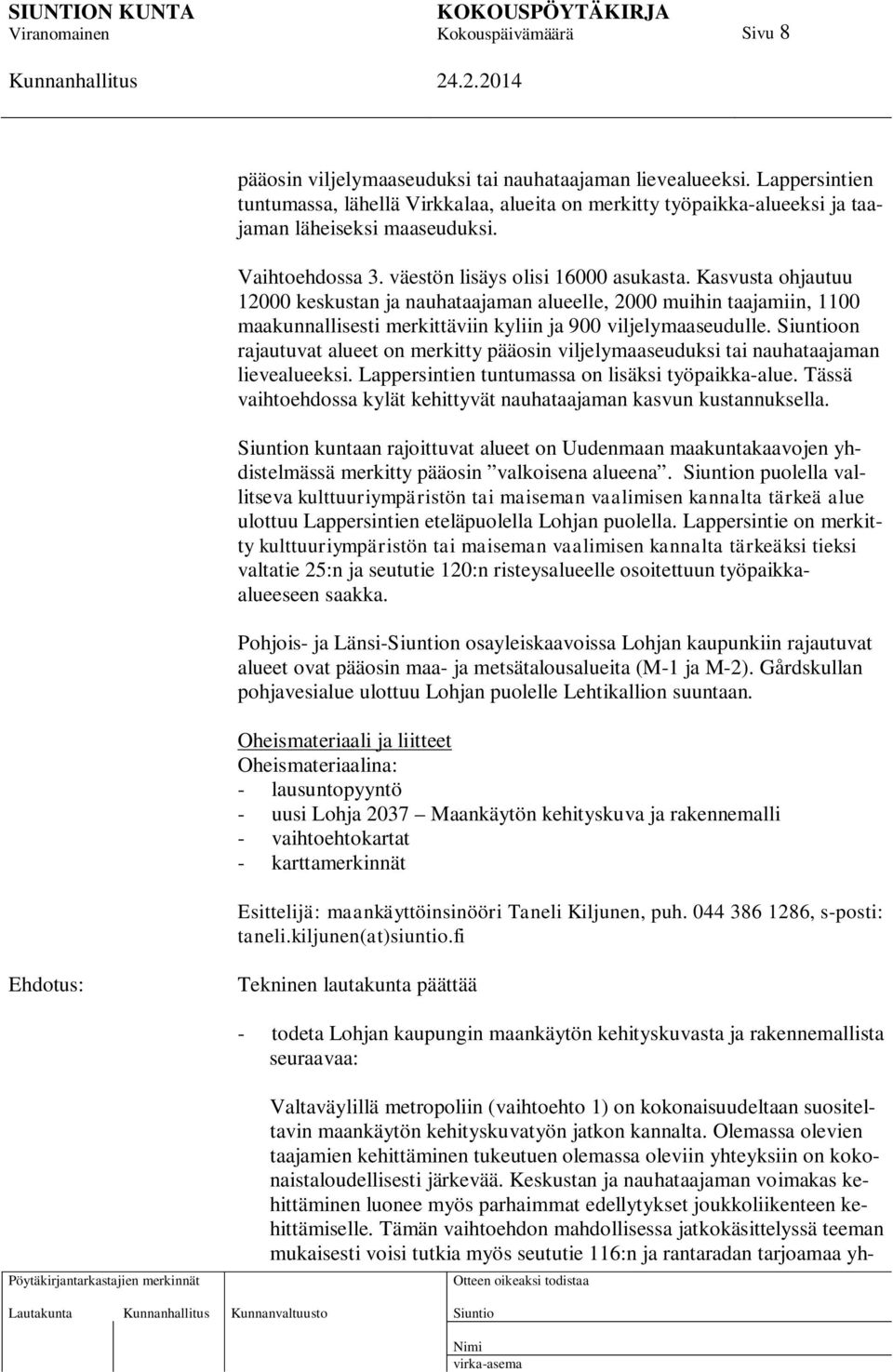 Kasvusta ohjautuu 12000 keskustan ja nauhataajaman alueelle, 2000 muihin taajamiin, 1100 maakunnallisesti merkittäviin kyliin ja 900 viljelymaaseudulle.