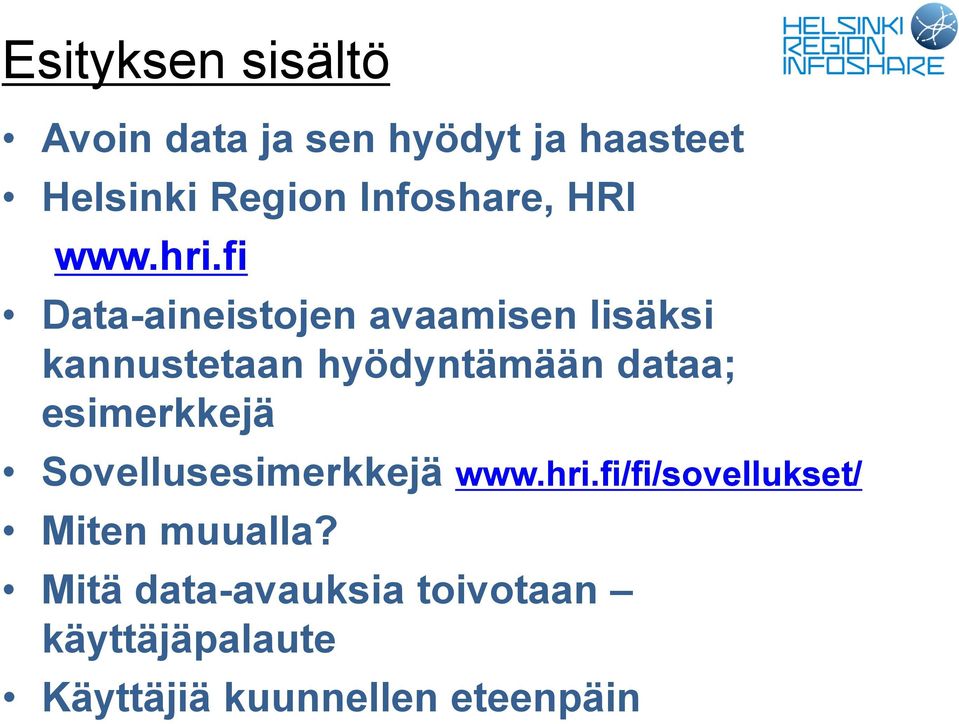 fi Data-aineistojen avaamisen lisäksi kannustetaan hyödyntämään dataa;