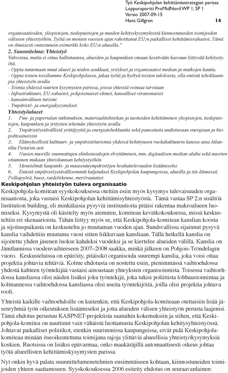 Suunnitelma: Yhteistyö Vahvistaa, mutta ei ottaa hallintaansa, alueiden ja kaupunkien omaan kestävään kasvuun liittyvää kehitystyötä.