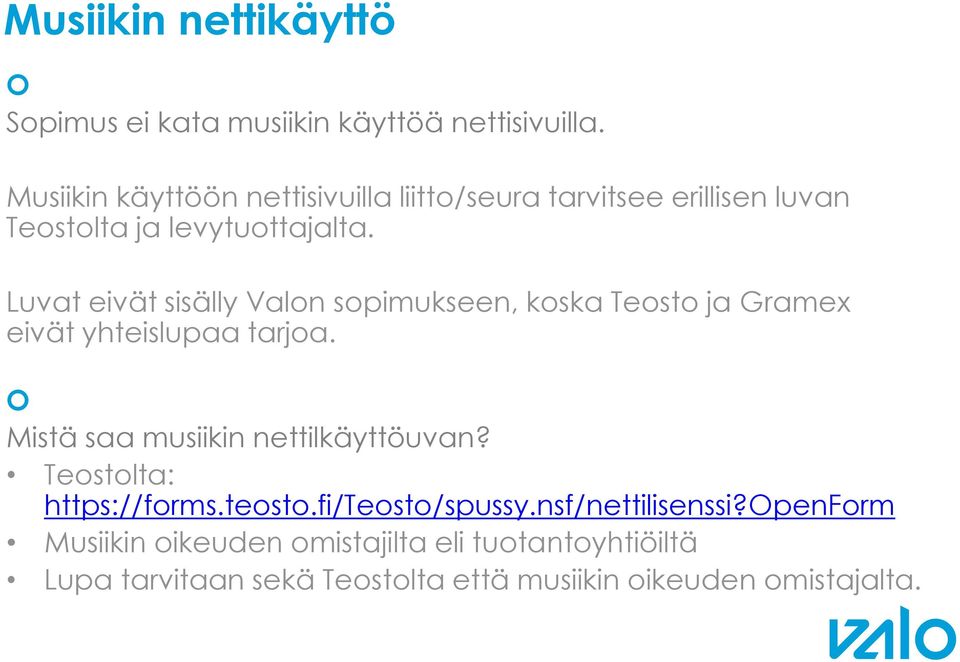 Luvat eivät sisälly Valon sopimukseen, koska Teosto ja Gramex eivät yhteislupaa tarjoa.