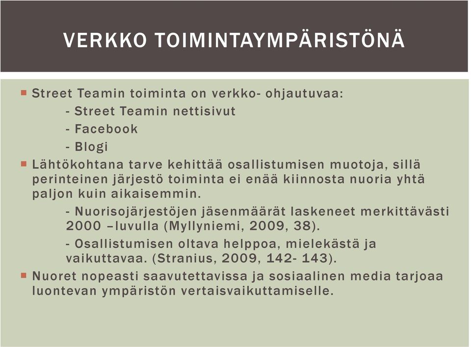 - Nuorisojärjestöjen jäsenmäärät laskeneet merkittävästi 2000 luvulla (Myllyniemi, 2009, 38).