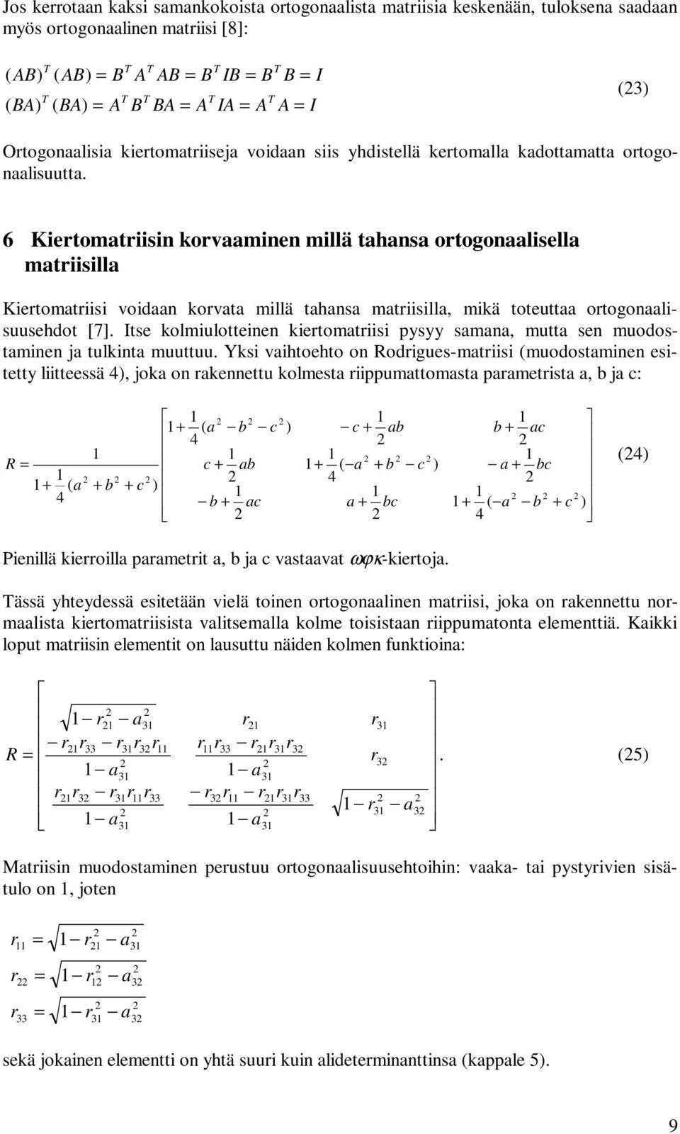 tse kolmiulotteinen kietomtiisi ps smn, mutt sen muodostminen j tulkint muuttuu.