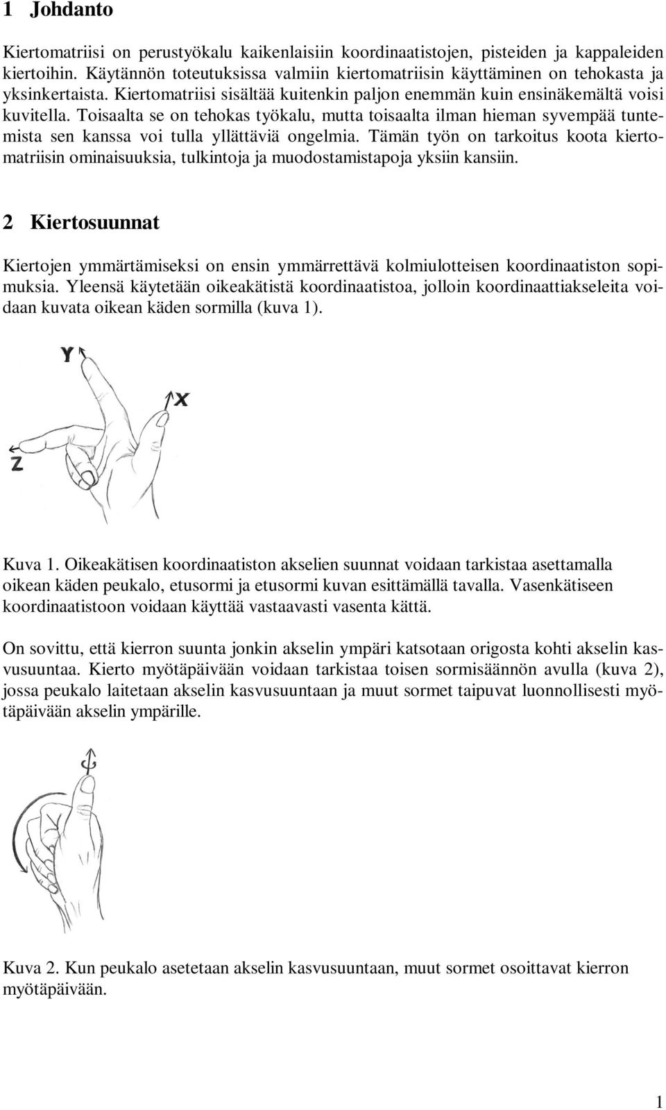 ämän tön on tkoitus koot kietomtii ominisuuksi, tulkintoj j muodostmistpoj ksiin knsiin. Kietosuunnt Kietojen mmätämiseksi on en mmäettävä kolmiulotteisen koodintiston sopimuksi.