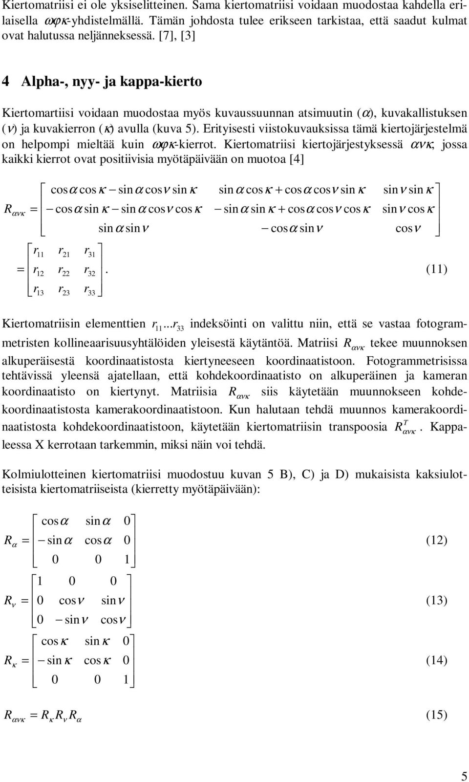 Eitisesti viistokuvuksiss tämä kietojäjestelmä on helpompi mieltää kuin ωϕ-kieot.