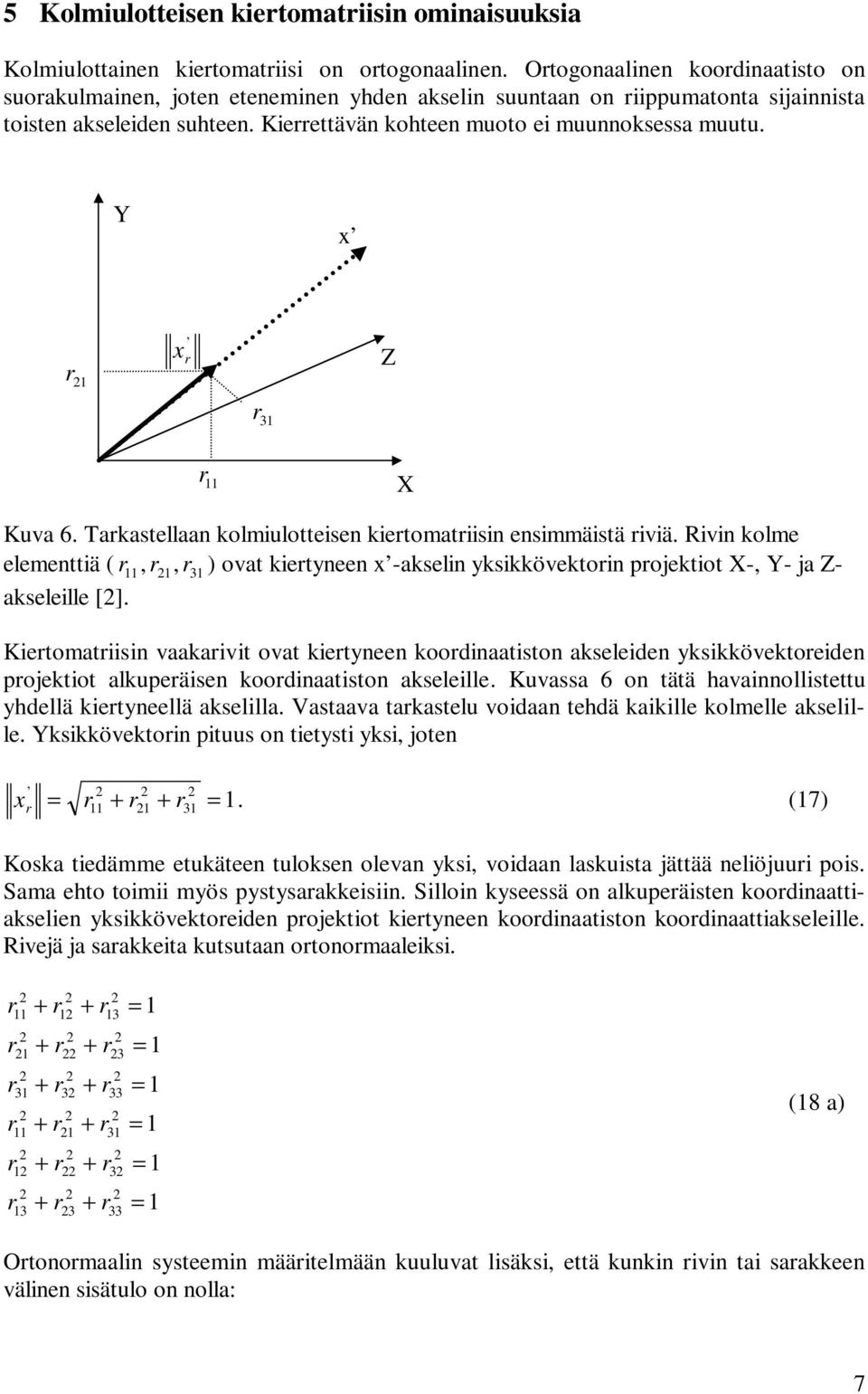 kstelln kolmiulotteisen kietomtii ensimmäistä iviä. ivin kolme elementtiä,, 3 ovt kietneen -kselin ksikkövektoin pojektiot -, - j - kseleille [].