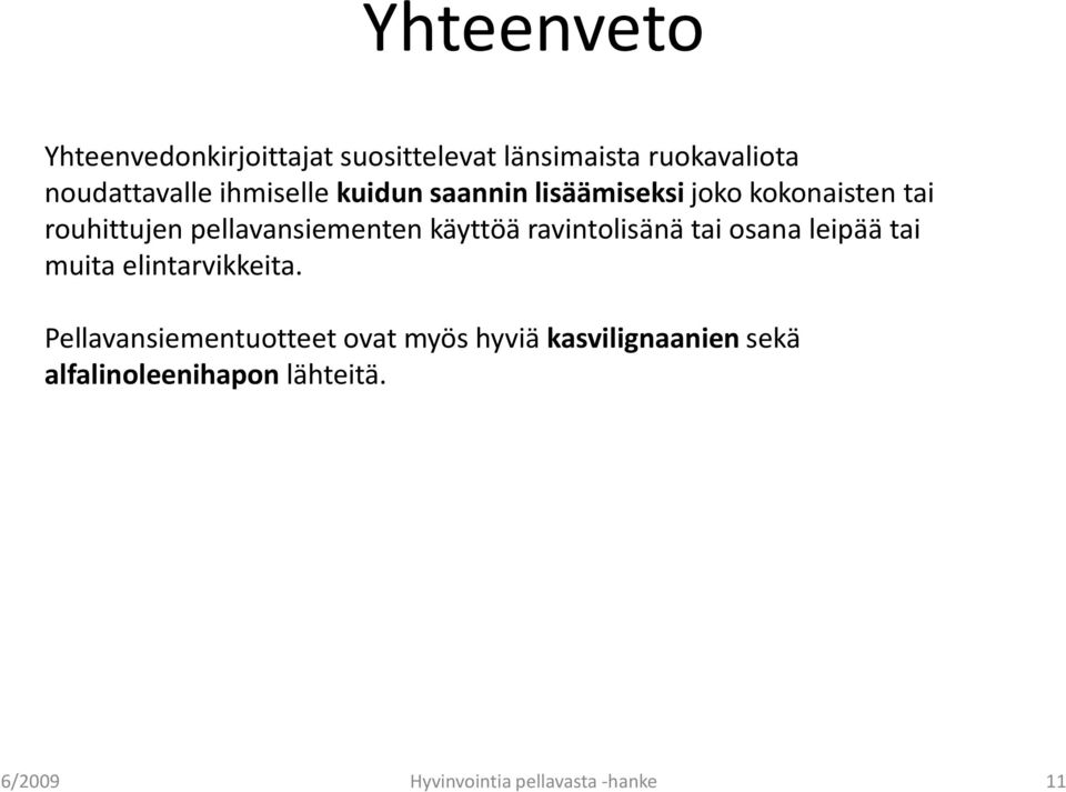 rouhittujen pellavansiementen käyttöä ravintolisänä tai osana leipää tai muita