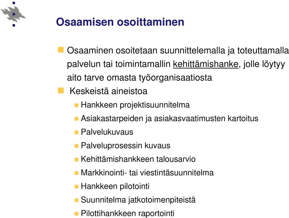 projektisuunnitelma Asiakastarpeiden ja asiakasvaatimusten kartoitus Palvelukuvaus Palveluprosessin kuvaus