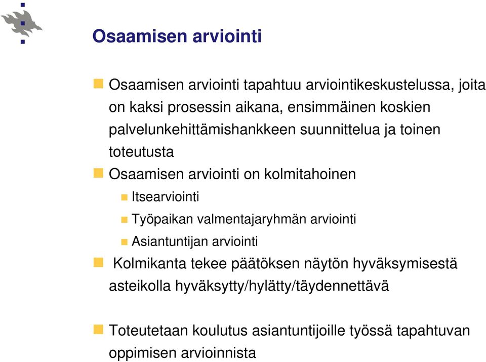 Itsearviointi Työpaikan valmentajaryhmän arviointi Asiantuntijan arviointi Kolmikanta tekee päätöksen näytön