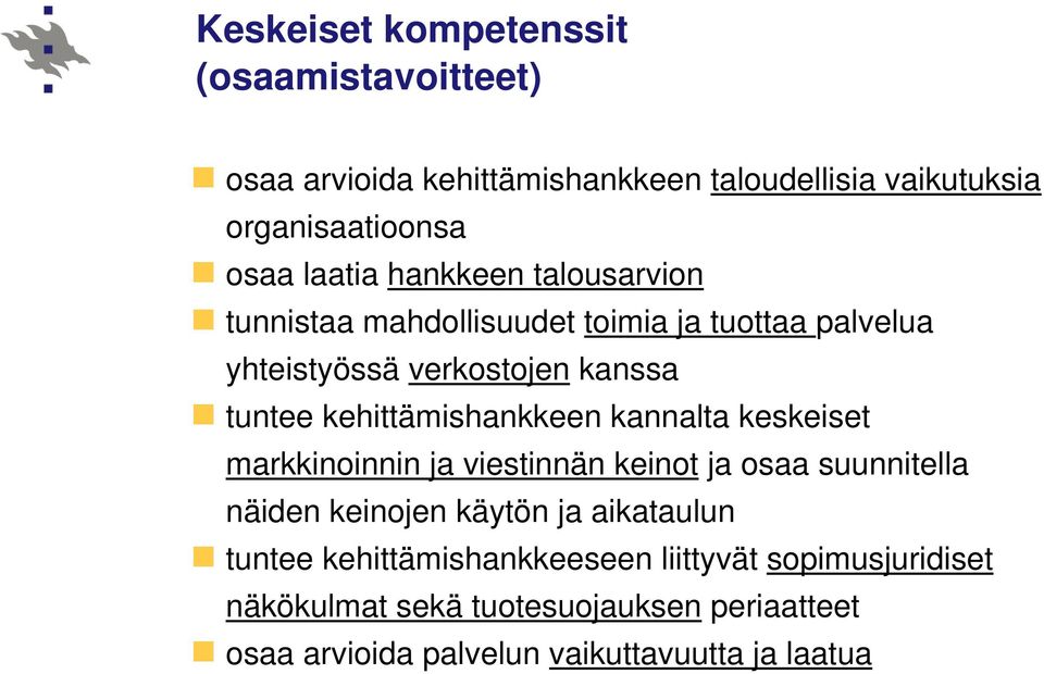 kehittämishankkeen kannalta keskeiset markkinoinnin ja viestinnän keinot ja osaa suunnitella näiden keinojen käytön ja aikataulun