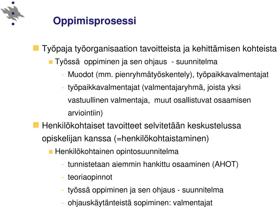 osaamisen arviointiin) Henkilökohtaiset tavoitteet selvitetään keskustelussa opiskelijan kanssa (=henkilökohtaistaminen) Henkilökohtainen