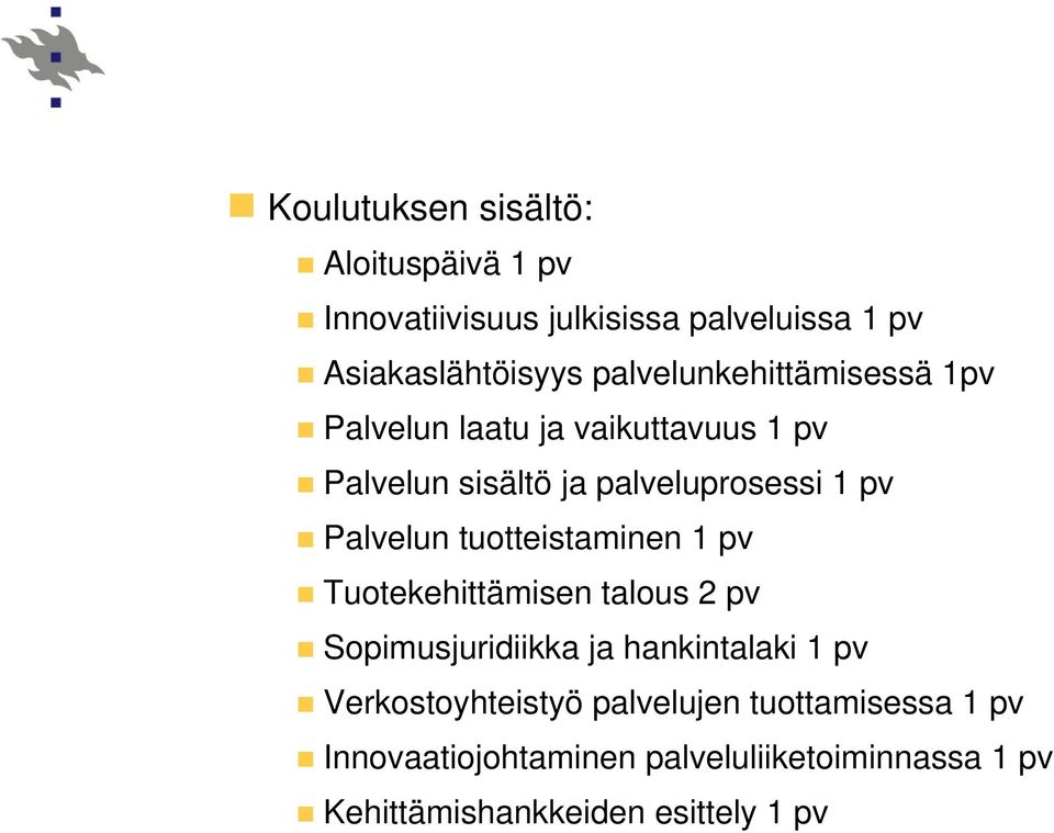 Palvelun tuotteistaminen 1 pv Tuotekehittämisen talous 2 pv Sopimusjuridiikka ja hankintalaki 1 pv