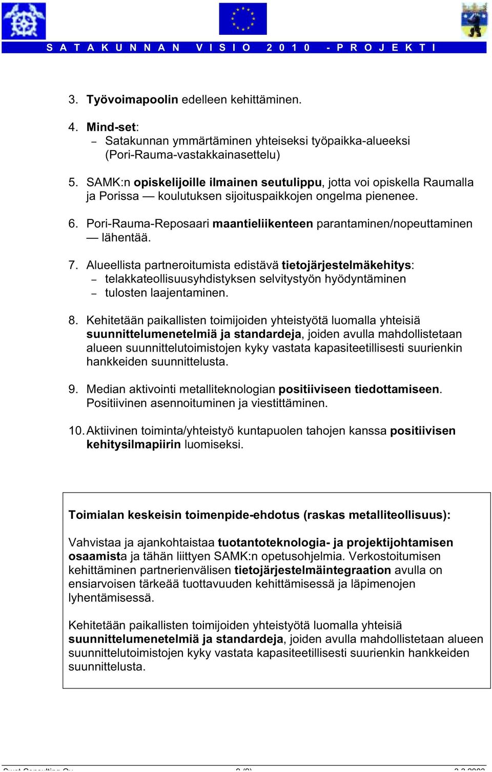 Pori-Rauma-Reposaari maantieliikenteen parantaminen/nopeuttaminen lähentää. 7.