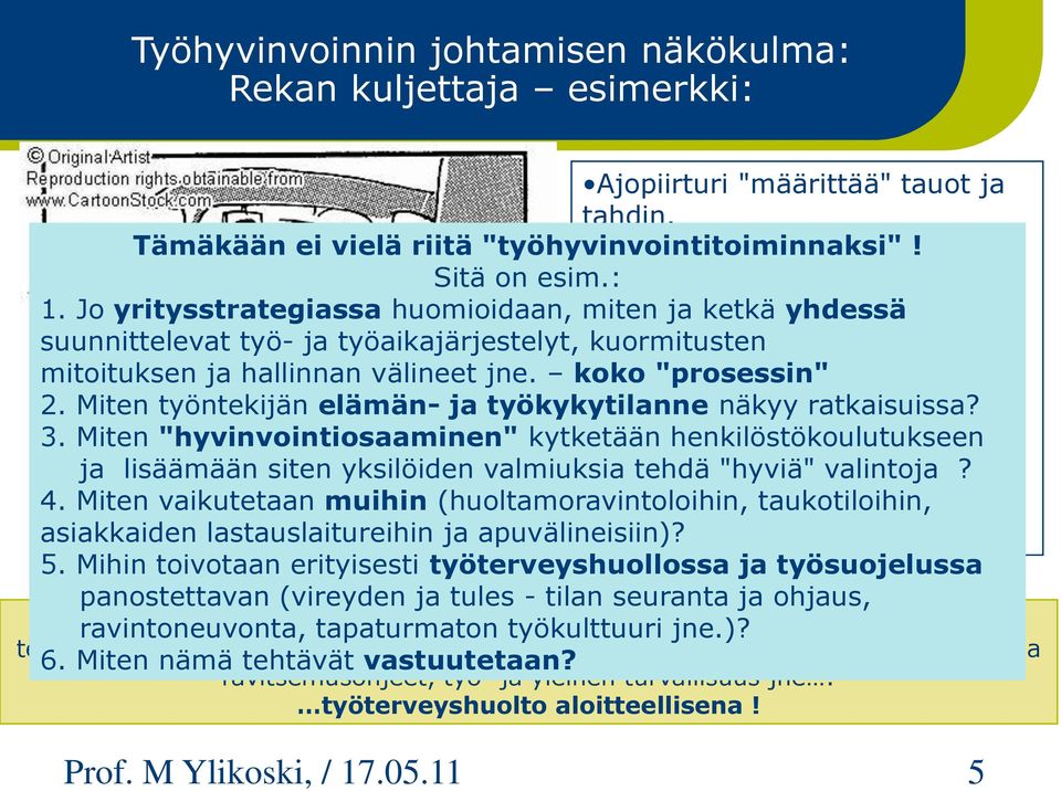 ketkä yhdessä suunnittelevat työ- ja työaikajärjestelyt, Mites kuormitusten se "taukojumppa" ja mitoituksen ja hallinnan välineet jne. koko kuntoilu? "prosessin" 2.