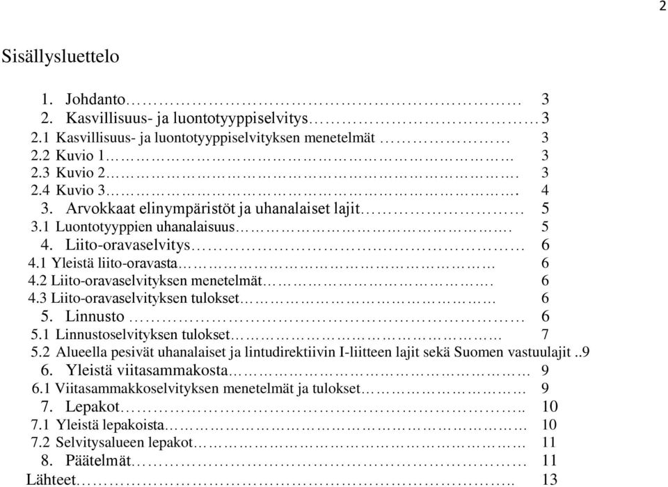 Linnusto 6 5.1 Linnustoselvityksen tulokset 7 5.2 Alueella pesivät uhanalaiset ja lintudirektiivin I-liitteen lajit sekä Suomen vastuulajit..9 6. Yleistä viitasammakosta 9 6.
