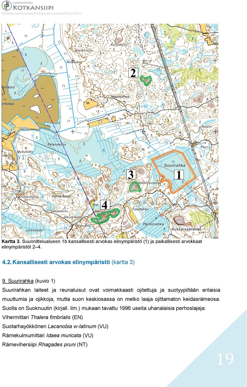 Suurirahka (kuvio 1) Suurirahkan laiteet ja reunaluisut ovat voimakkaasti ojitettuja ja suotyypiltään erilaisia muuttumia ja ojikkoja, mutta suon keskiosassa on melko