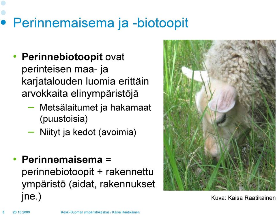 hakamaat (puustoisia) Niityt ja kedot (avoimia) Perinnemaisema =