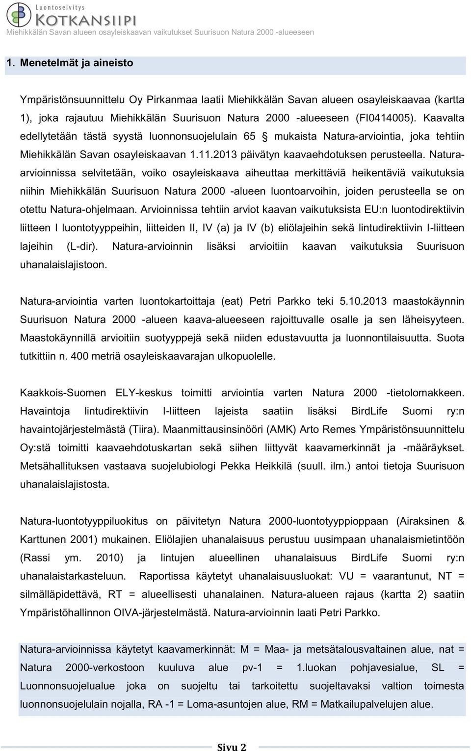 Naturaarvioinnissa selvitetään, voiko osayleiskaava aiheuttaa merkittäviä heikentäviä vaikutuksia niihin Miehikkälän Suurisuon Natura 2000 -alueen luontoarvoihin, joiden perusteella se on otettu