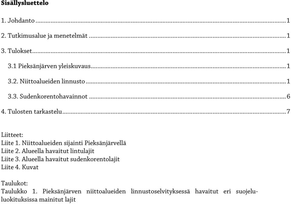 Niittoalueiden sijainti Pieksänjärvellä Liite 2. Alueella havaitut lintulajit Liite 3.