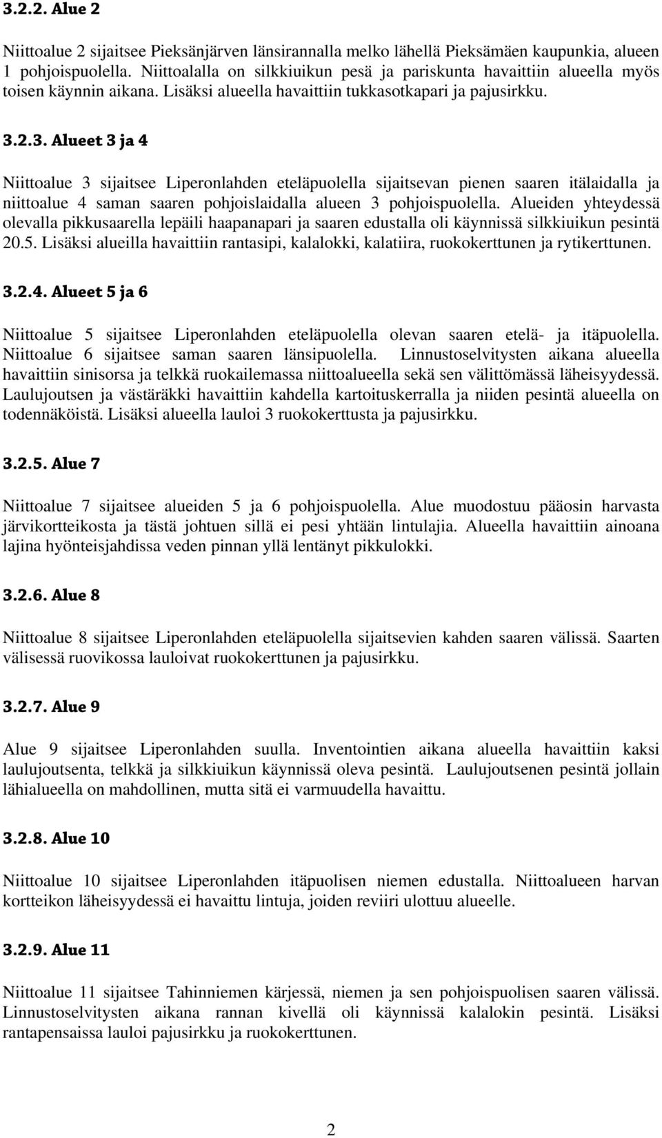 2.3. Alueet 3 ja 4 Niittoalue 3 sijaitsee Liperonlahden eteläpuolella sijaitsevan pienen saaren itälaidalla ja niittoalue 4 saman saaren pohjoislaidalla alueen 3 pohjoispuolella.