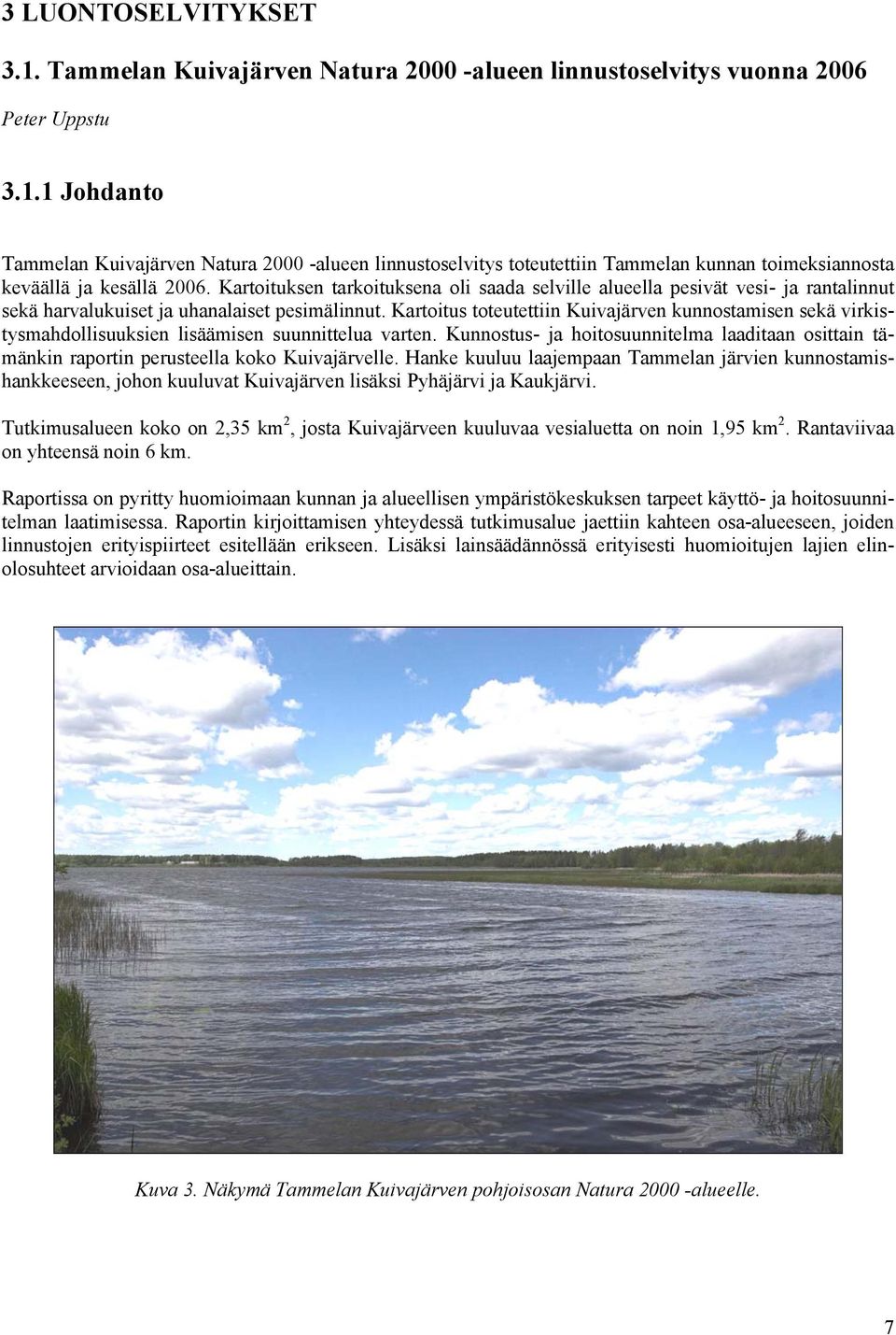 Kartoitus toteutettiin Kuivajärven kunnostamisen sekä virkistysmahdollisuuksien lisäämisen suunnittelua varten.