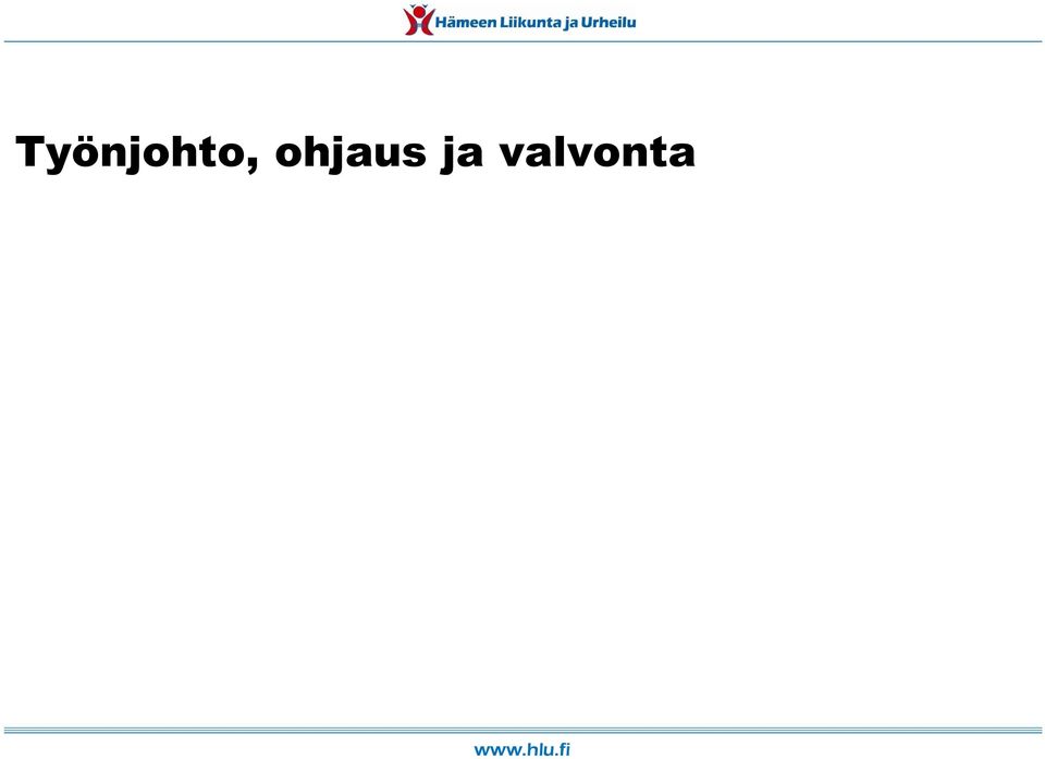 Sovitut säännölliset palaverit Kehityskeskustelut Työajan seuranta,