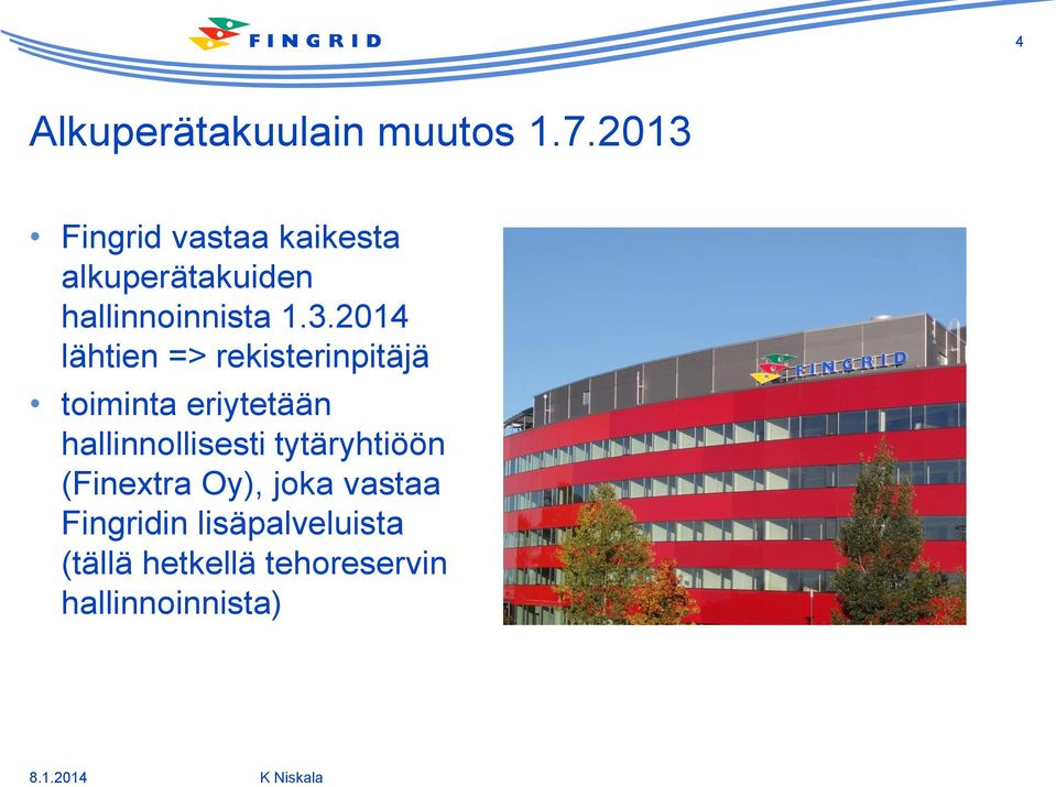 1.3.2014 lähtien => rekisterinpitäjä toiminta eriytetään