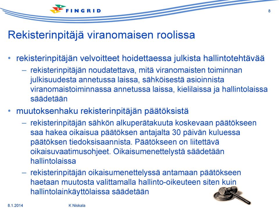 sähkön alkuperätakuuta koskevaan päätökseen saa hakea oikaisua päätöksen antajalta 30 päivän kuluessa päätöksen tiedoksisaannista. Päätökseen on liitettävä oikaisuvaatimusohjeet.