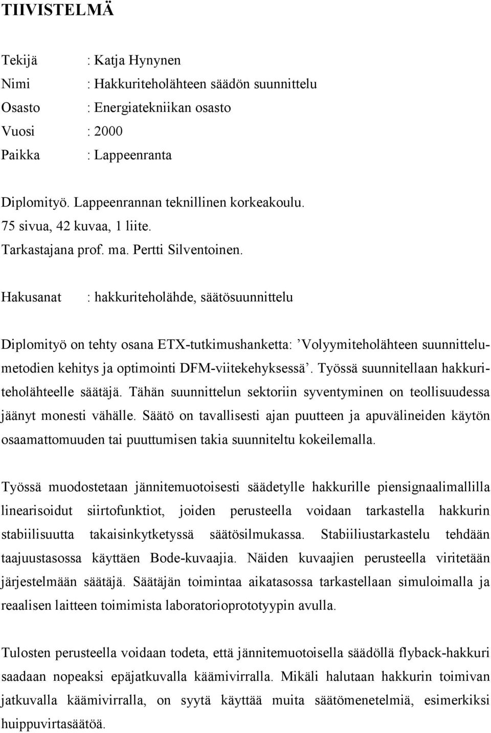 Hakusanat : hakkuitehlähde, säätösuunnittelu Diplmityö n tehty sana ETX-tutkimushanketta: Vlyymitehlähteen suunnittelumetdien kehitys ja ptiminti DFM-viitekehyksessä.