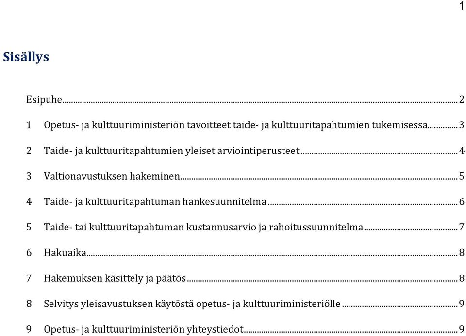 .. 5 4 Taide- ja kulttuuritapahtuman hankesuunnitelma... 6 5 Taide- tai kulttuuritapahtuman kustannusarvio ja rahoitussuunnitelma.