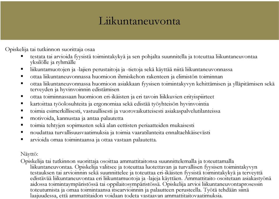 ylläpitämisen sekä terveyden ja hyvinvoinnin edistämisen ottaa toiminnassaan huomioon eri-ikäisten ja eri tavoin liikkuvien erityispiirteet kartoittaa työolosuhteita ja ergonomiaa sekä edistää