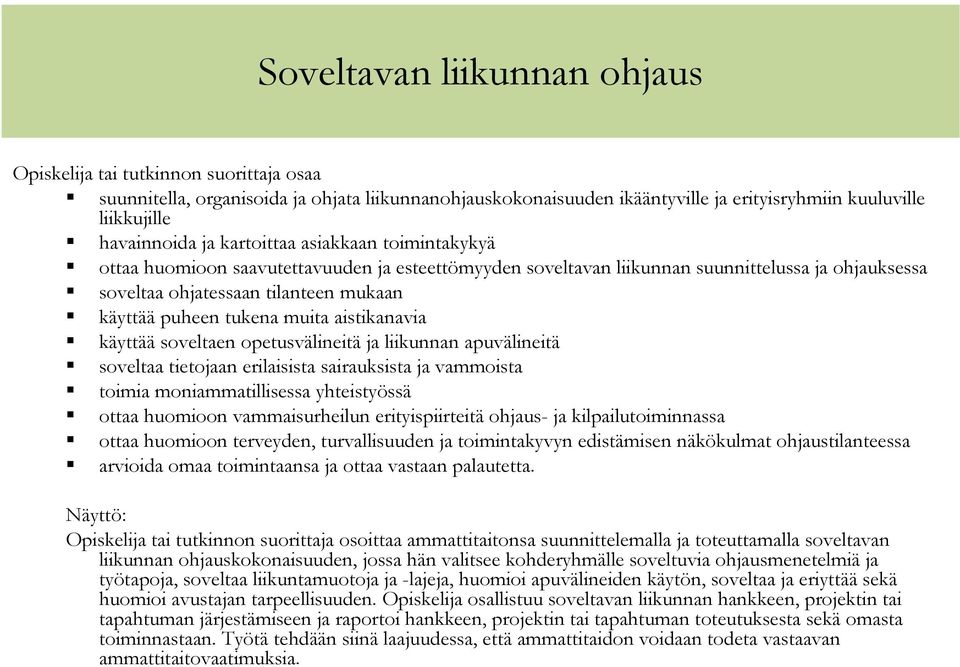 opetusvälineitä ja liikunnan apuvälineitä soveltaa tietojaan erilaisista sairauksista ja vammoista toimia moniammatillisessa yhteistyössä ottaa huomioon vammaisurheilun erityispiirteitä ohjaus- ja