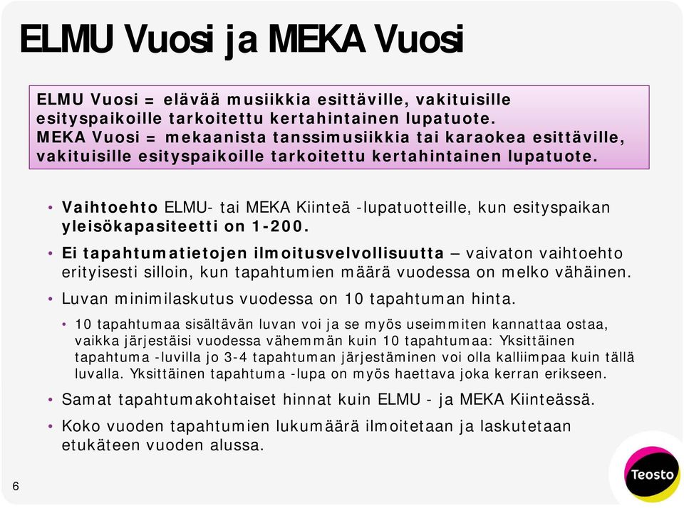 Vaihtoehto ELMU- tai MEKA Kiinteä -lupatuotteille, kun esityspaikan yleisökapasiteetti on 1-200.