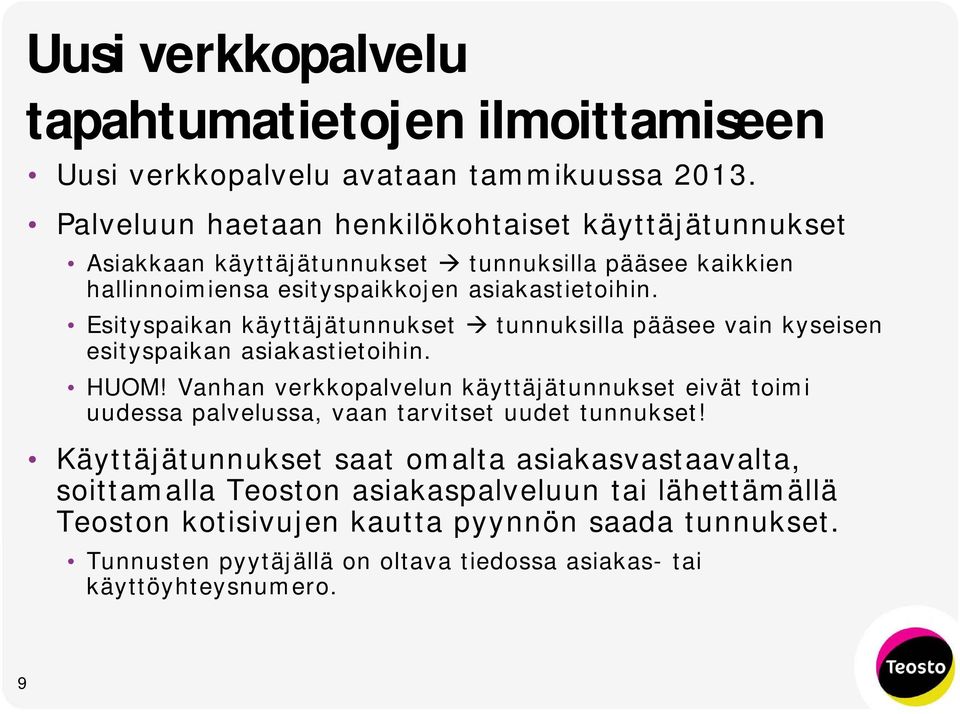 Esityspaikan käyttäjätunnukset tunnuksilla pääsee vain kyseisen esityspaikan asiakastietoihin. HUOM!