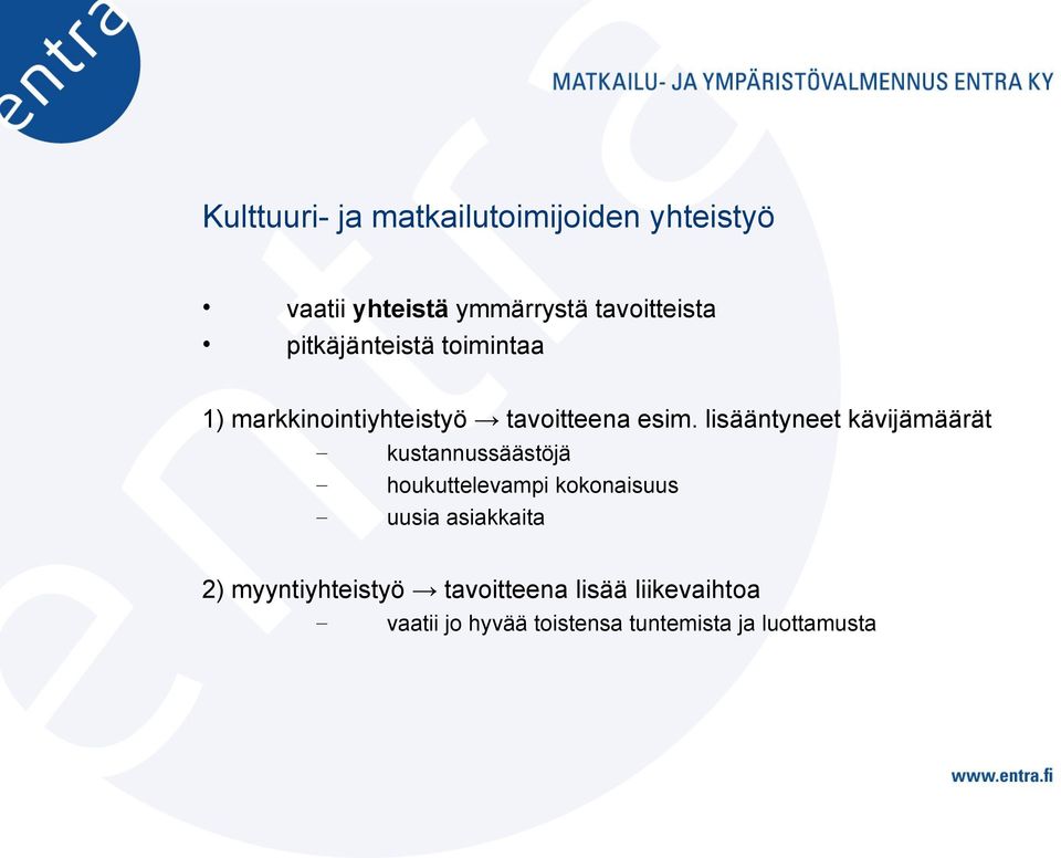 lisääntyneet kävijämäärät kustannussäästöjä houkuttelevampi kokonaisuus uusia