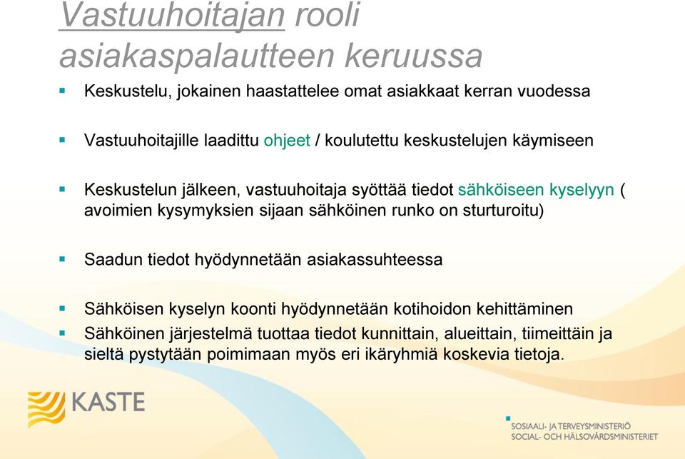 sijaan sähköinen runko on sturturoitu) Saadun tiedot hyödynnetään asiakassuhteessa Sähköisen kyselyn koonti hyödynnetään kotihoidon