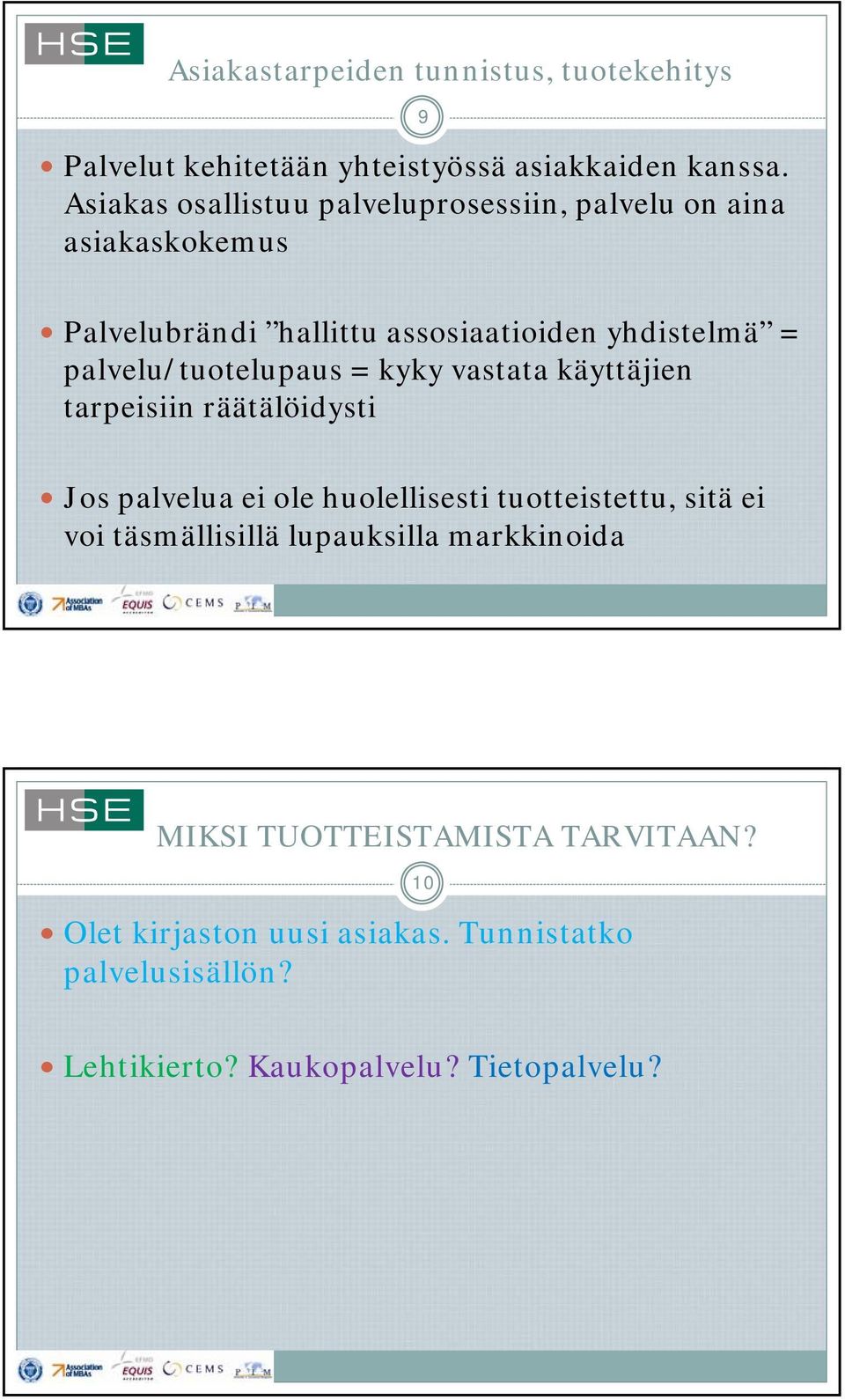 palvelu/tuotelupaus = kyky vastata käyttäjien tarpeisiin räätälöidysti Jos palvelua ei ole huolellisesti tuotteistettu, sitä ei