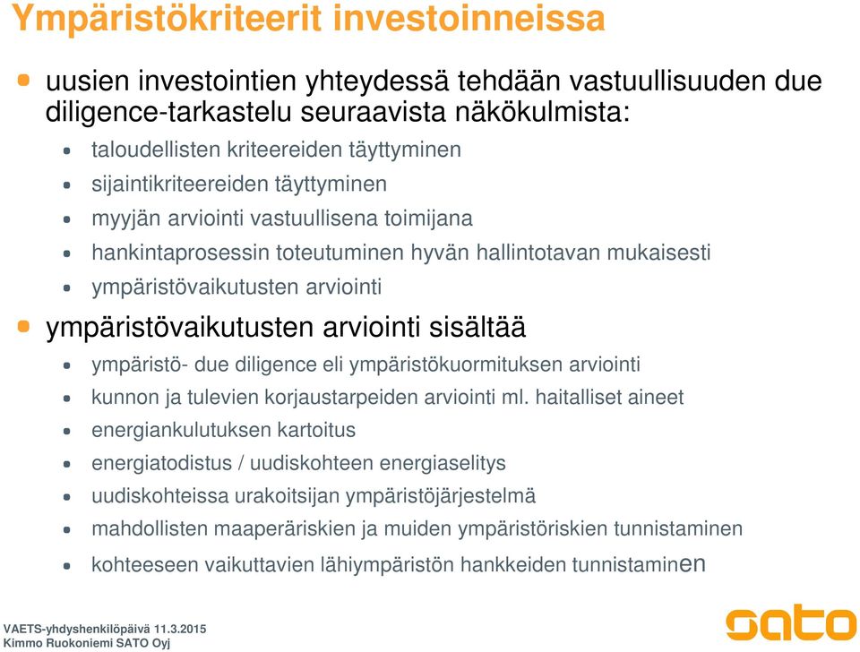 arviointi sisältää ympäristö- due diligence eli ympäristökuormituksen arviointi kunnon ja tulevien korjaustarpeiden arviointi ml.