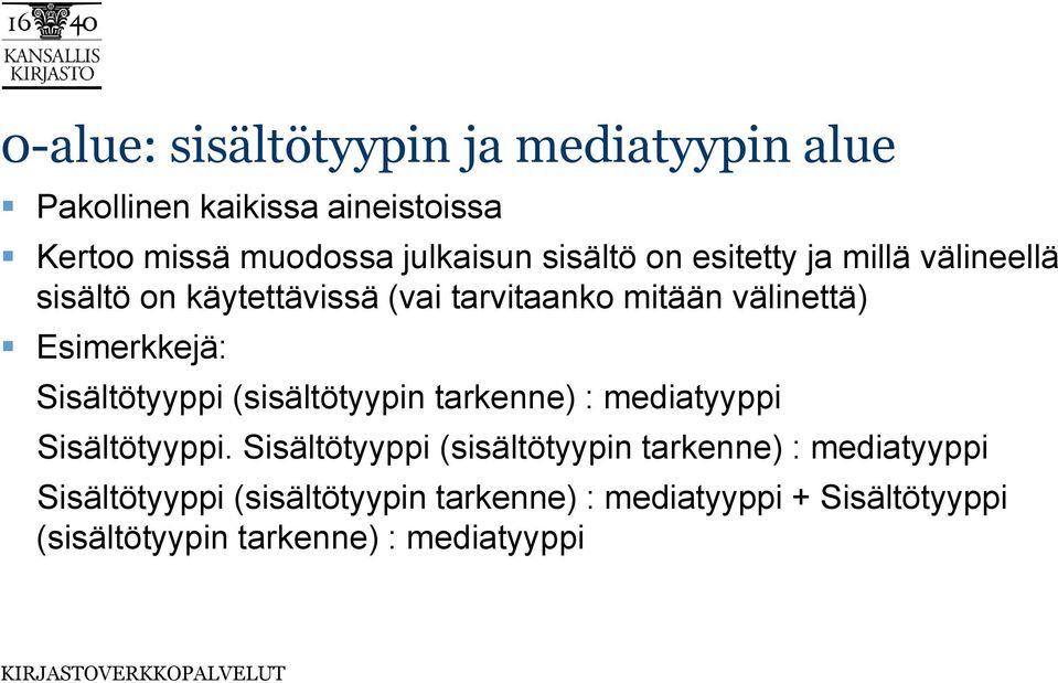 Esimerkkejä: Sisältötyyppi (sisältötyypin tarkenne) : mediatyyppi Sisältötyyppi.