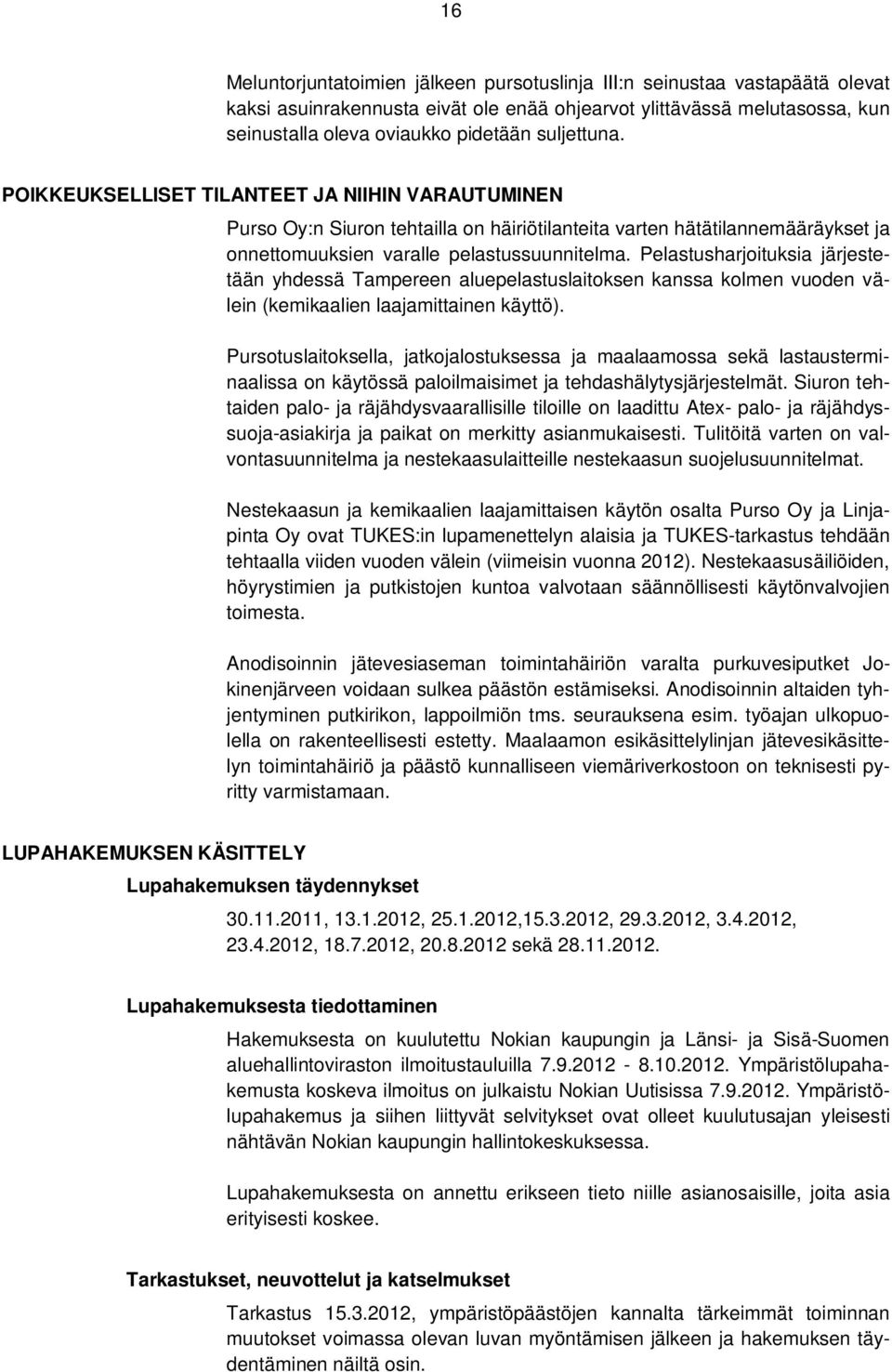 Pelastusharjoituksia järjestetään yhdessä Tampereen aluepelastuslaitoksen kanssa kolmen vuoden välein (kemikaalien laajamittainen käyttö).